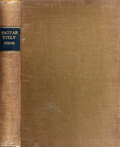 Pais Dezs�  (szerk.) - Magyar Nyelv - K�z�rdek� foly�irat a m�velt k�z�ns�g sz�m�ra XXXVIII. k�tet (1942. teljes �vfolyam)