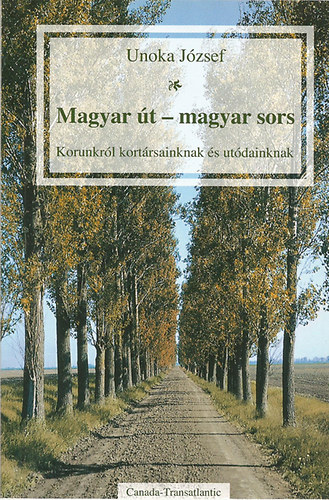 Unoka Jzsef - Magyar t - magyar sors (Korunkrl kortrsainknak s utdainknak)