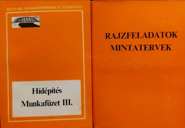 Bán Tivadarné Képe Károly - Hidvéghi Rudolf - Hídépítés munkafüzet III. - A műszaki szakközépiskolák hídépítési és -fenntartási technikusi szakának V. osztálya számára + Rajzfeladatok - mintatervek