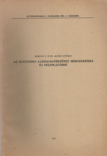 R�nki Gy�rgy Berend T. Iv�n - Az egyetemes gazdas�gt�rt�net m�dszer�hez �s felfog�s�hoz-  K�l�nlenyomat