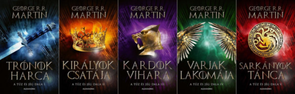 George R. R. Martin - A tűz és jég dala I-V. (Trónok harca, Királyok csatája, Kardok vihara, Varjak lakomája, Sárkányok tánca)