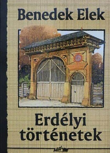 Hunyadi Csaba Zsolt  Benedek  Elek (szerk.), Korom Pl (lektor) - Erdlyi trtnetek (A Fld / Egy kislenyrl / Erdvidk az n hazm)