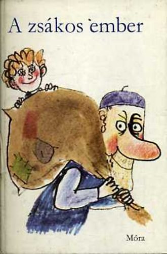 Kiss Dénes, Mezei András, Dér Endre, Gyurkovics Tibor, Tordon Ákos, Varga Domokos Mándy Iván - A zsákos ember (Kondor Lajos Rajzaival)