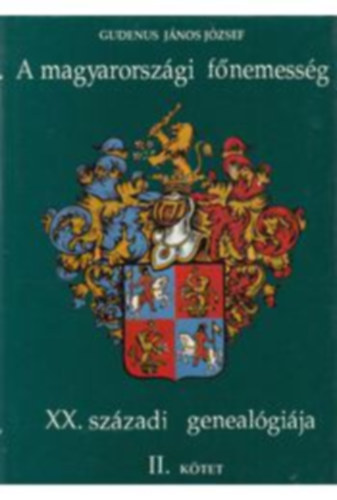 Gudenus Jánosjózsef - A magyarországi főnemesség XX. századi genealógiája II. kötet K-O