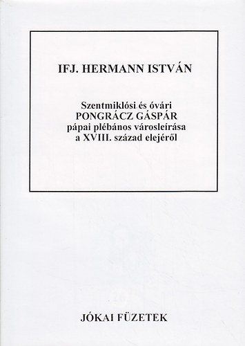ifj. Hermann Istvn - Szentmiklsi s vri Pongrcz Gspr ppai plbnos vroslersa a XVIII. szzad elejrl