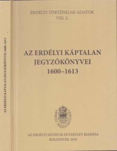 Glfi Emke - Az erdlyi kptalan jegyzknyvei 1600-1613 (Erdlyi trtnelmi adatok VIII. 2.)