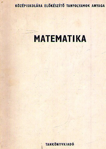 Rohovszky Rudolf - K�z�piskol�ra el�k�sz�t� tanfolyamok anyaga - Matematika
