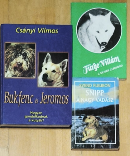 Svend Fleuron, J. Oliver Curwood, Cs�nyi Vilmos - 3db kuty�kkal kapcsolatos reg�ny, ismeretterjeszt� - Snipp, a nagy vad�sz, F�rge Vill�m, Bukfenc �s Jeromos-Hogyan gondolkodnak a kuty�k?