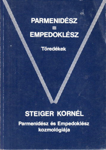 Steiger Korn�l - Parmenid�sz, Empedokl�sz: T�red�kek - Parmenid�sz �s Empedokl�sz kozmol�gi�ja