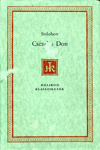 Szerző Mihail Solohov Fordító Makai Imre - Csendes Don - teljes kiadás (Helikon Klasszikusok)
