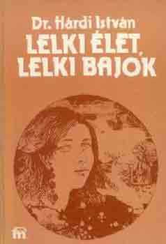 Dr. Hrdi Istvn - Lelki let, lelki bajok (dediklt)