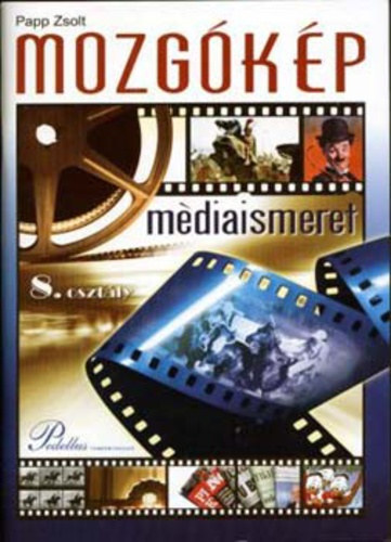 Papp Zsolt - Mozg�k�pkult�ra �s m�diaismeret tank�nyv 8. oszt�ly