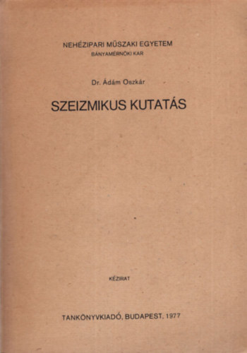 Dr. dm Oszkr - Szeizmikus kutats - Nehzipar Mszaki Egyetem Bnyamrnkki Kar