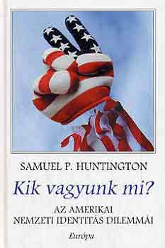 Samuel P. Huntington - Kik vagyunk mi? - Az amerikai nemzeti identit�s dilemm�i