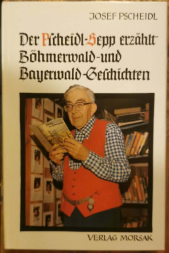 Josef Pscheidl - Erinnerungen aus dem Böhmerwald
