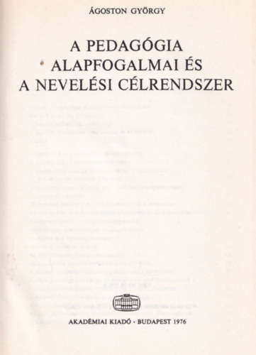 �goston Gy�rgy - A pedag�gia alapfogalmai �s a nevel�si c�lrendszer