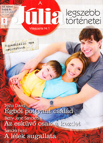 Trisha David; Betty Jane Sanders; Sandra Field - A Júlia legszebb történetei 19. - Egyedülálló apa megosztaná (Égből pottyant család + Az esküvő csak a kezdet + A lélek sugallata)