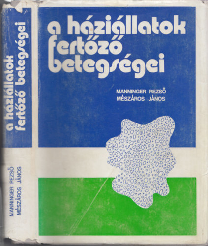 Mészáros János Manninger Rezső dr. - A háziállatok fertőző betegségei (bővített kiadás)