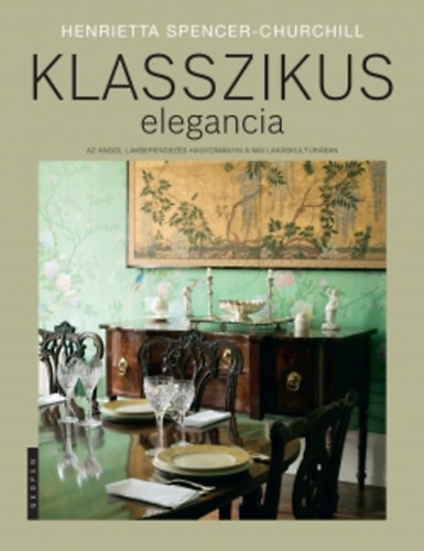 Henrietta Spencer-Churchill - Klasszikus elegancia - Az angol lakberendez�s hagyom�nyai a mai lak�skult�r�ban