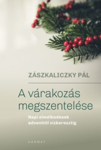 Z�szkaliczky P�l - A v�rakoz�s megszentel�se-napi elm�lked�sek adventt�l v�zkeresztig
