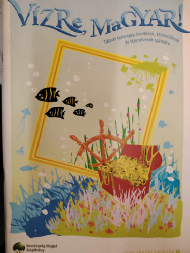 V�zre, Magyar! T�bori tananyag �vod�sok, kisiskol�sok �s tizen�vesek sz�m�ra