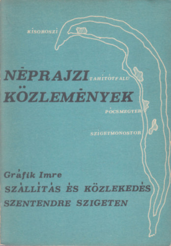 Grfik Imre - Szllts s kzlekeds Szentendre szigeten (dediklt)- Nprajzi kzlemnyek