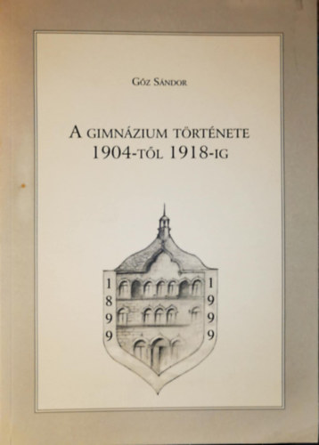 Gőz Sándor - A gimnázium története 1904-től 1918-ig