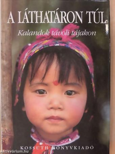 SZERKESZTŐ Gulyás Katalin - A láthatáron túl KALANDOK TÁVOLI TÁJAKON