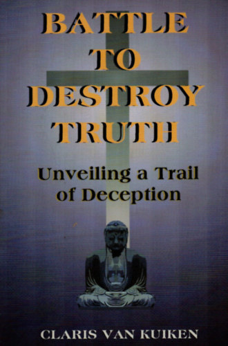 Claris Van Kuiken - Battle to Destroy Truth. - Unveiling a Trail of Deception.