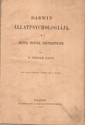 Dr Szilvek Lajos - Darwin llatpsychologija - Elvek, tnyek, fejtegetsek