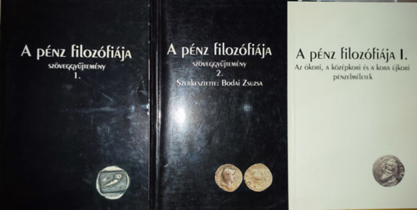Bodai Zsuzsa (szerk.) - 3db A pénz filozófiája kötet - A pénz filozófiája szöveggyűjtemény 1-2., A pénz filozófiája I.-Az ókori, a középkori é a kora újkori pénzelméletek