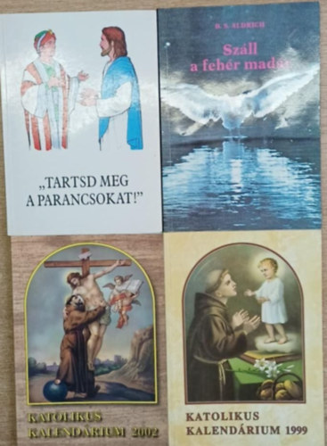 B. S. Aldrich - 4 db vall�si t�m�j� k�tet: "Tartsd meg a parancsokat!" - Sz�ll a feh�r mad�r - Katolikus kalend�rium 2002 - Katolikus kalend�rium 1999