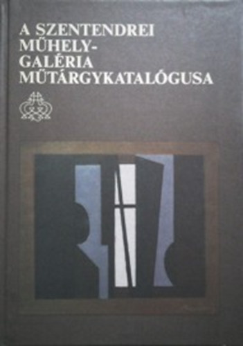 Kpcsarnok Vllalat - A Szentendrei Mhely-galria mtrgykatalgusa 1986