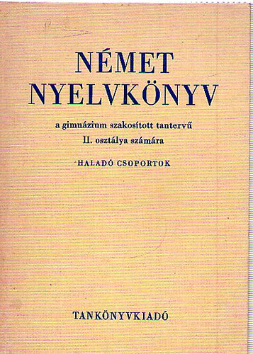 Dr. Kovcs Jnos; Dr. Tlasi Istvnn - Nmet nyelvknyv a gimnzium szakostott tanterv II. osztlya szmra - Halad csoportok
