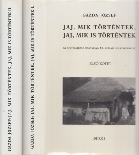Gazda J�zsef - Jaj, mik t�rt�ntek, jaj, mik is t�rt�ntek I-II. - A sz�tszabdalt magyars�g XX. sz�zadi sorst�rt�nete (DEDIK�LT!)