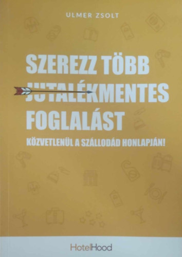 Ulmer Zsolt - Szerezz tbb jutalkmentes foglalst kzvetlenl a szllodd honlapjn!