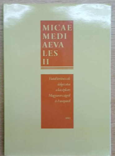 Pterfi Bence (szerk), Vadas Andrs (szerk), Mik Gbor (szerk) - Micae mediaevales II.