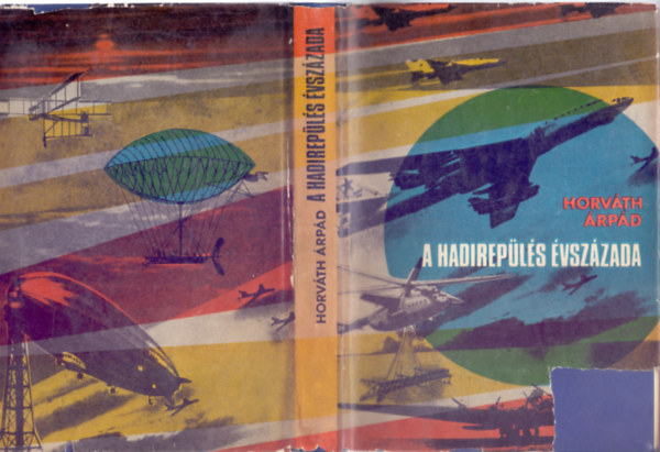 Horváth Árpád - A hadirepülés évszázada