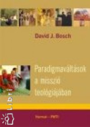 Davidj. Bosch - Paradigmav�lt�sok a misszi� teol�gi�j�ban