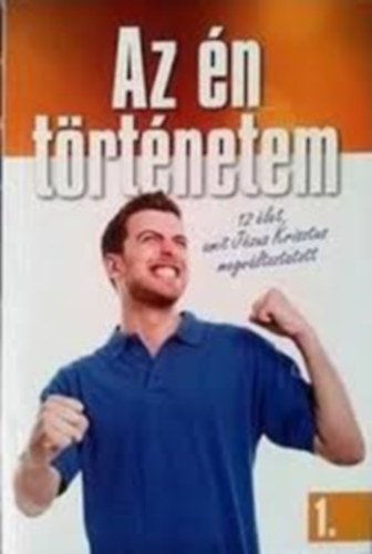 Az �n t�rt�netem 1. (12 �let, amit J�zus Krisztus megv�ltoztatott)
