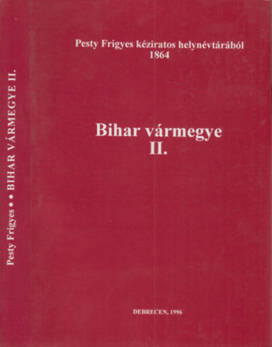 Kis Tams Hoffmann Istvn - Bihar vrmegye II. (Pesty Frigyes kziratos helynvtrbl 1864.)