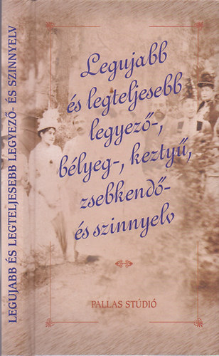 Legujabb �s legteljesebb legyez�-, b�lyeg-, kezty�, zsebkend�- �s szinnyelv