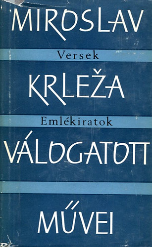 Miroslav Krleza - Miroslav Krleza válogatott művei -Versek, Emlékiratok-