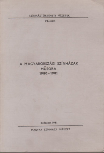 Molnár Klára (szerk.) - A magyarországi színházak műsora 1980-1981 (Színháztörténeti füzetek 70.)