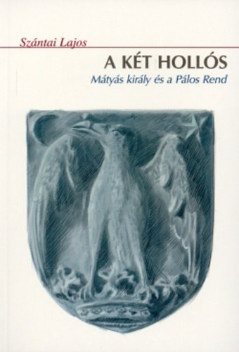 Sz�ntai Lajos - A k�t holl�s - M�ty�s kir�ly �s a P�los rend