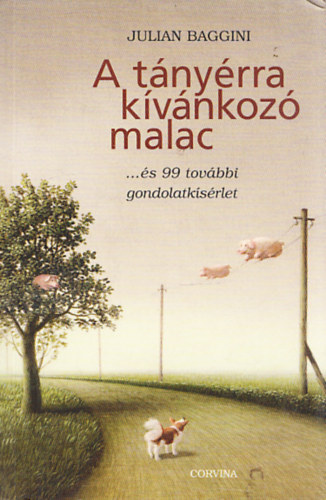 Julian Baggini - A t�ny�rra k�v�nkoz� malac ...�s 99 tov�bbi gondolatk�s�rlet