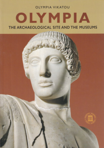 Olympia Vikatou - Olympia - The Archaeological site and the Museums