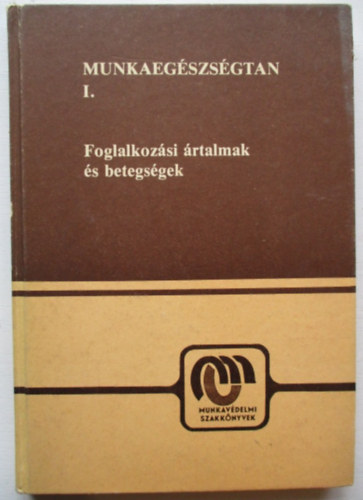 Dr. Predmerszky Tibor  (szerk.) - Munkaegszsgtan I. (Foglalkozsi rtalmak s betegsgek)