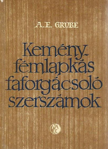 A.E. Grube - Keményfémlapkás faforgácsoló szerszámok