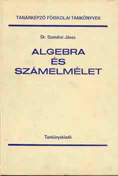 Dr. Szendrei J�nos - Algebra �s sz�melm�let